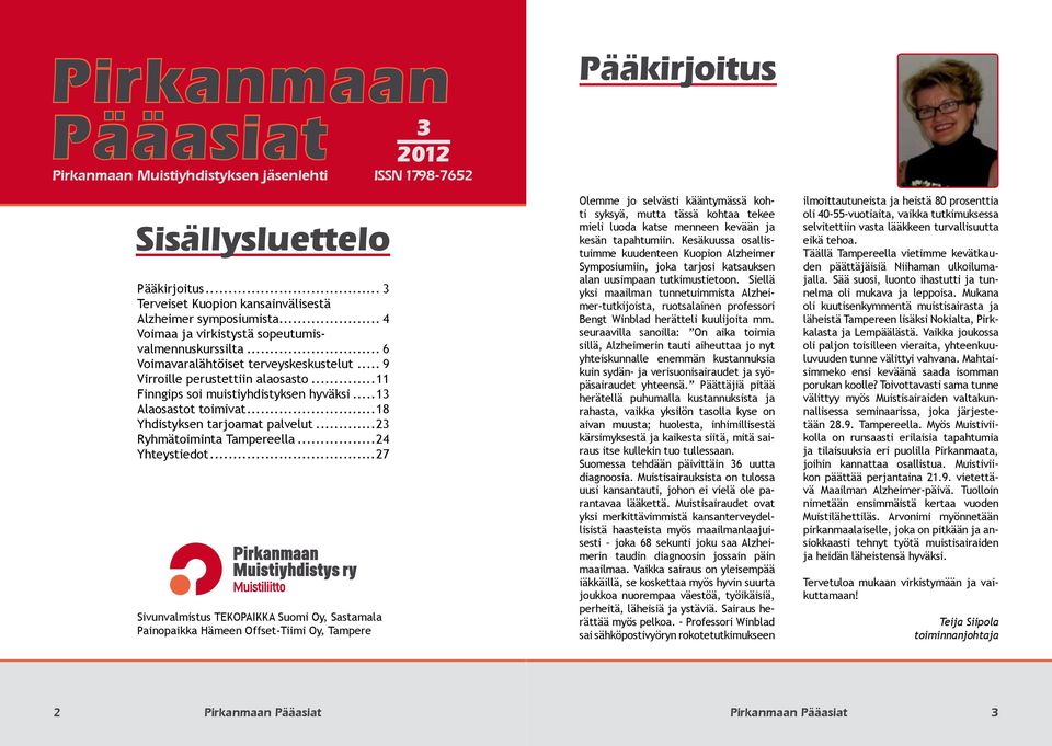 ..13 Alaosastot toimivat...18 Yhdistyksen tarjoamat palvelut...23 Ryhmätoiminta Tampereella...24 Yhteystiedot.