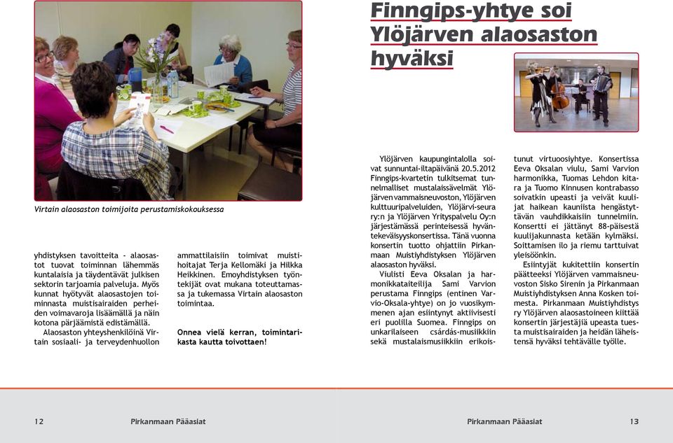 Alaosaston yhteyshenkilöinä Virtain sosiaali- ja terveydenhuollon ammattilaisiin toimivat muistihoitajat Terja Kellomäki ja Hilkka Heikkinen.