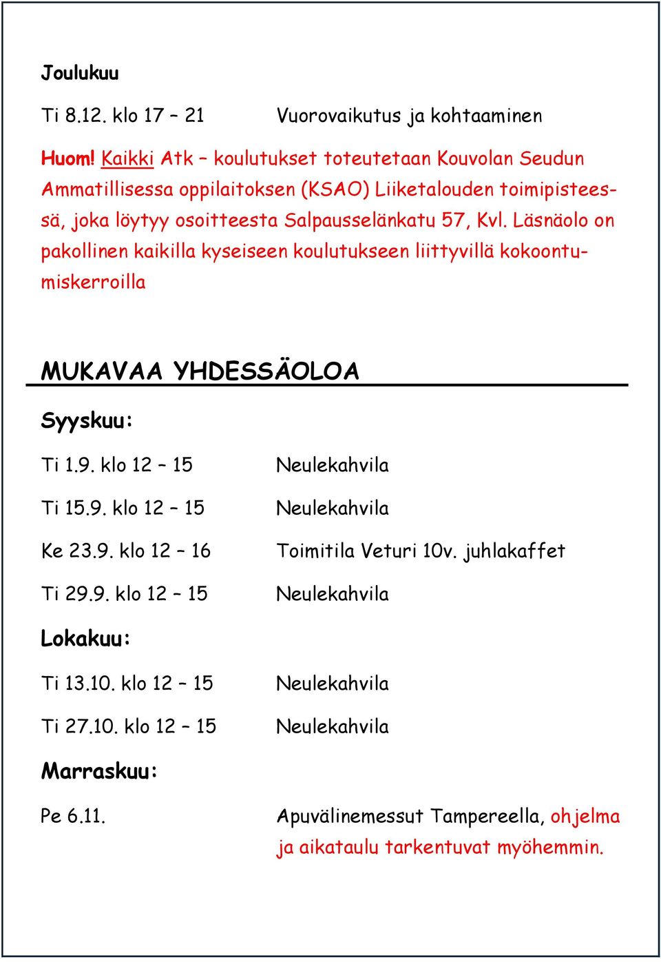 Läsnäolo on pakollinen kaikilla kyseiseen koulutukseen liittyvillä kokoontumiskerroilla MUKAVAA YHDESSÄOLOA Syyskuu: Ti 1.9. klo 12 15 Ti 15.9. klo 12 15 Ke 23.9. klo 12 16 Ti 29.