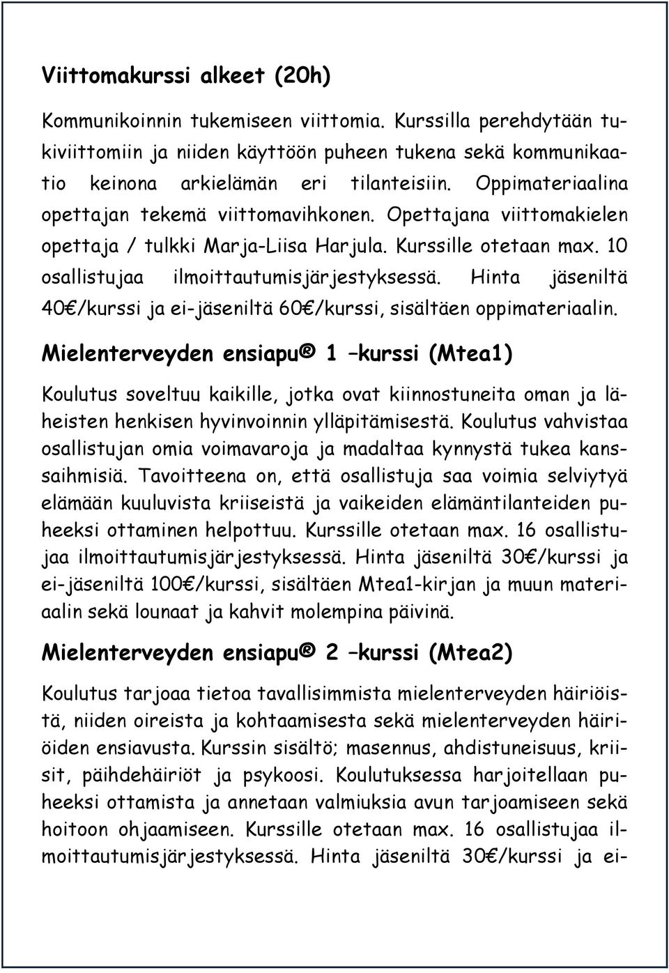 Hinta jäseniltä 40 /kurssi ja ei-jäseniltä 60 /kurssi, sisältäen oppimateriaalin.