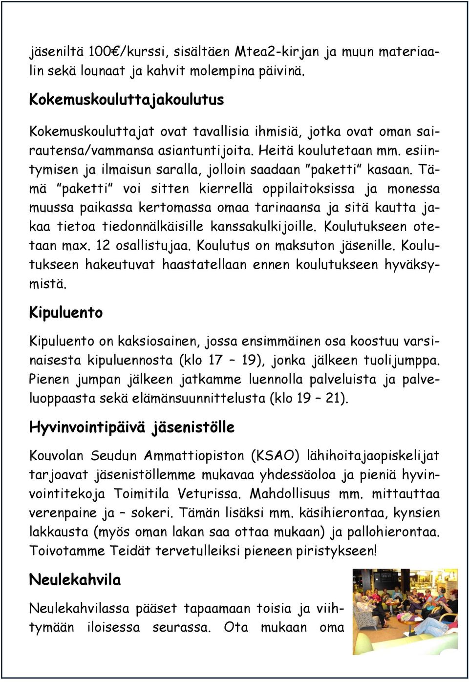 esiintymisen ja ilmaisun saralla, jolloin saadaan paketti kasaan.