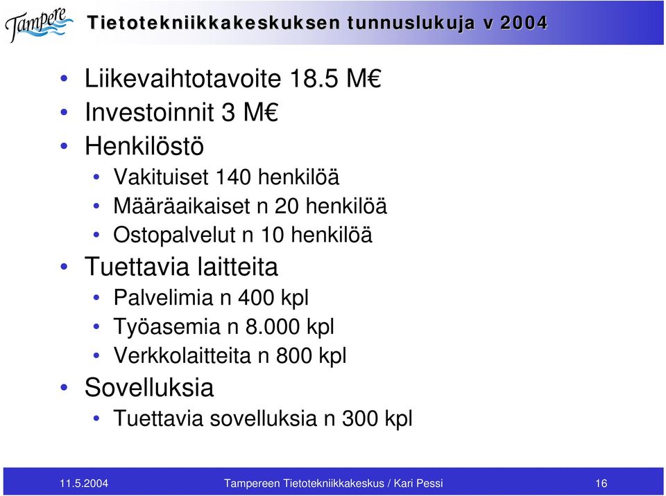 Ostopalvelut n 10 henkilöä Tuettavia laitteita Palvelimia n 400 kpl Työasemia n 8.