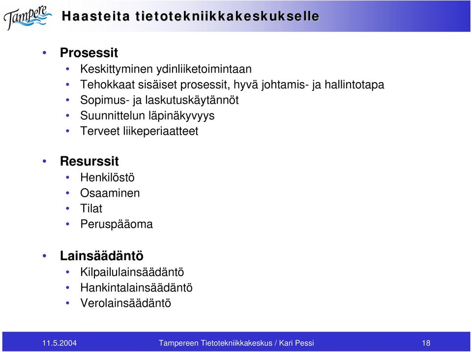 Terveet liikeperiaatteet Resurssit Henkilöstö Osaaminen Tilat Peruspääoma Lainsäädäntö