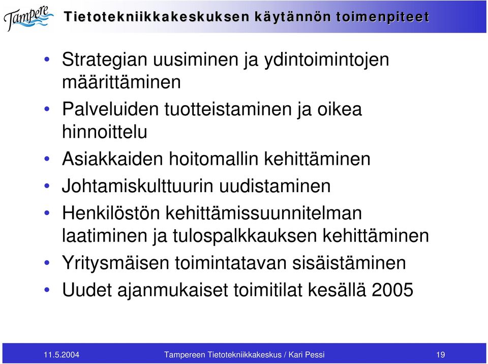 uudistaminen Henkilöstön kehittämissuunnitelman laatiminen ja tulospalkkauksen kehittäminen Yritysmäisen