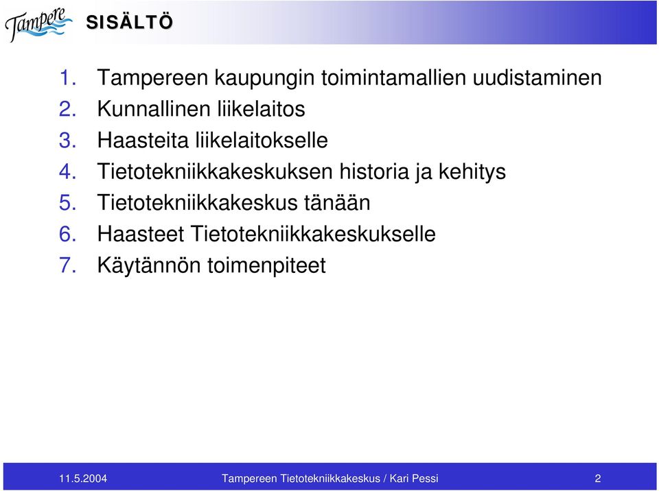 Tietotekniikkakeskuksen historia ja kehitys 5. Tietotekniikkakeskus tänään 6.