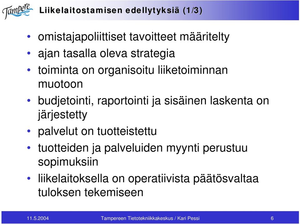 on järjestetty palvelut on tuotteistettu tuotteiden ja palveluiden myynti perustuu sopimuksiin