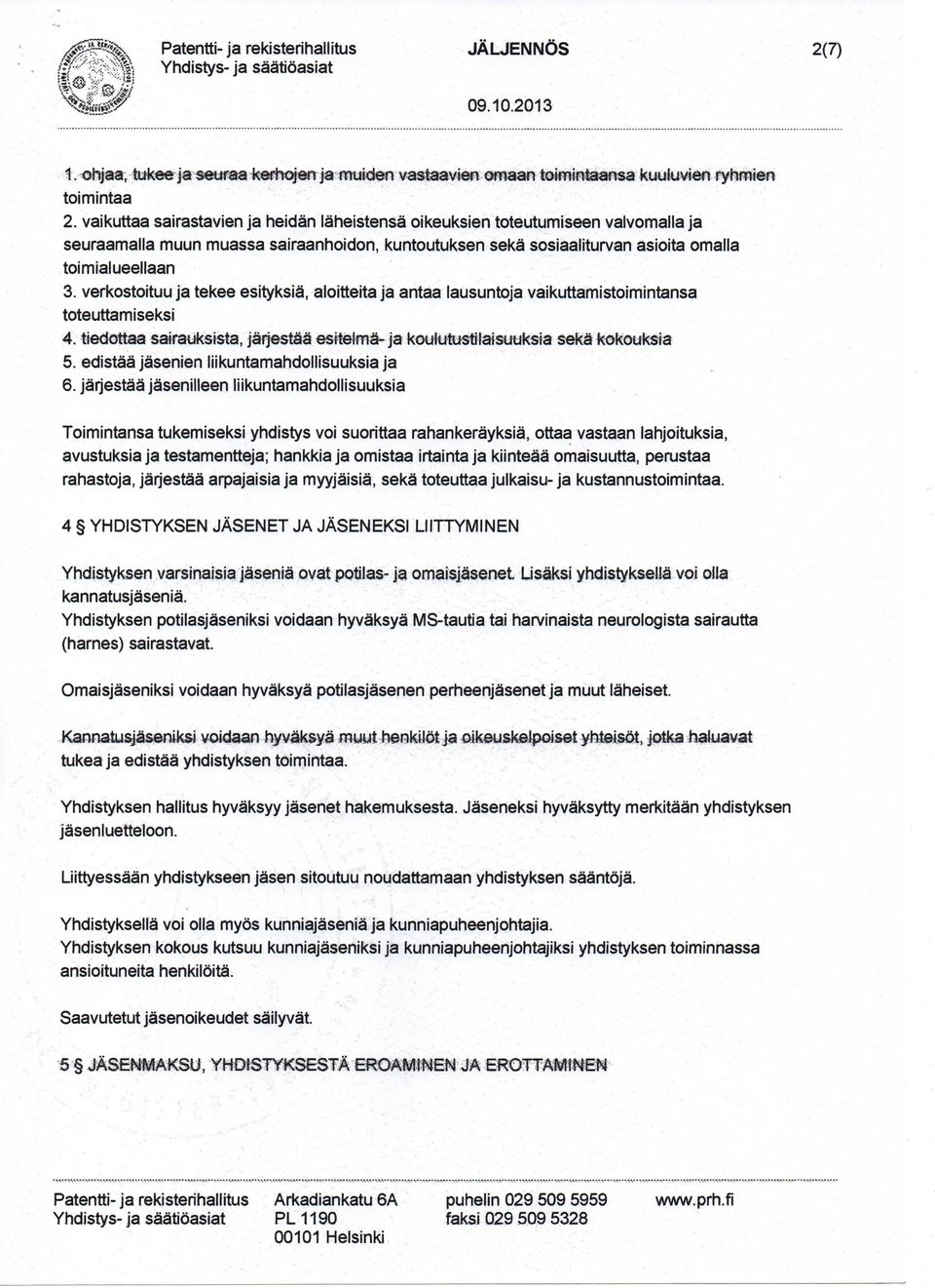 verkostoituu ja tekee esityksia\a ja antaa lausuntoja vaikuttamistoimintansa toteuttamiseksi 4. tiedottaa satfauksista, jarjesti^ esttelma-ja^outatusttfaisutiksia sektkokouksia 5.