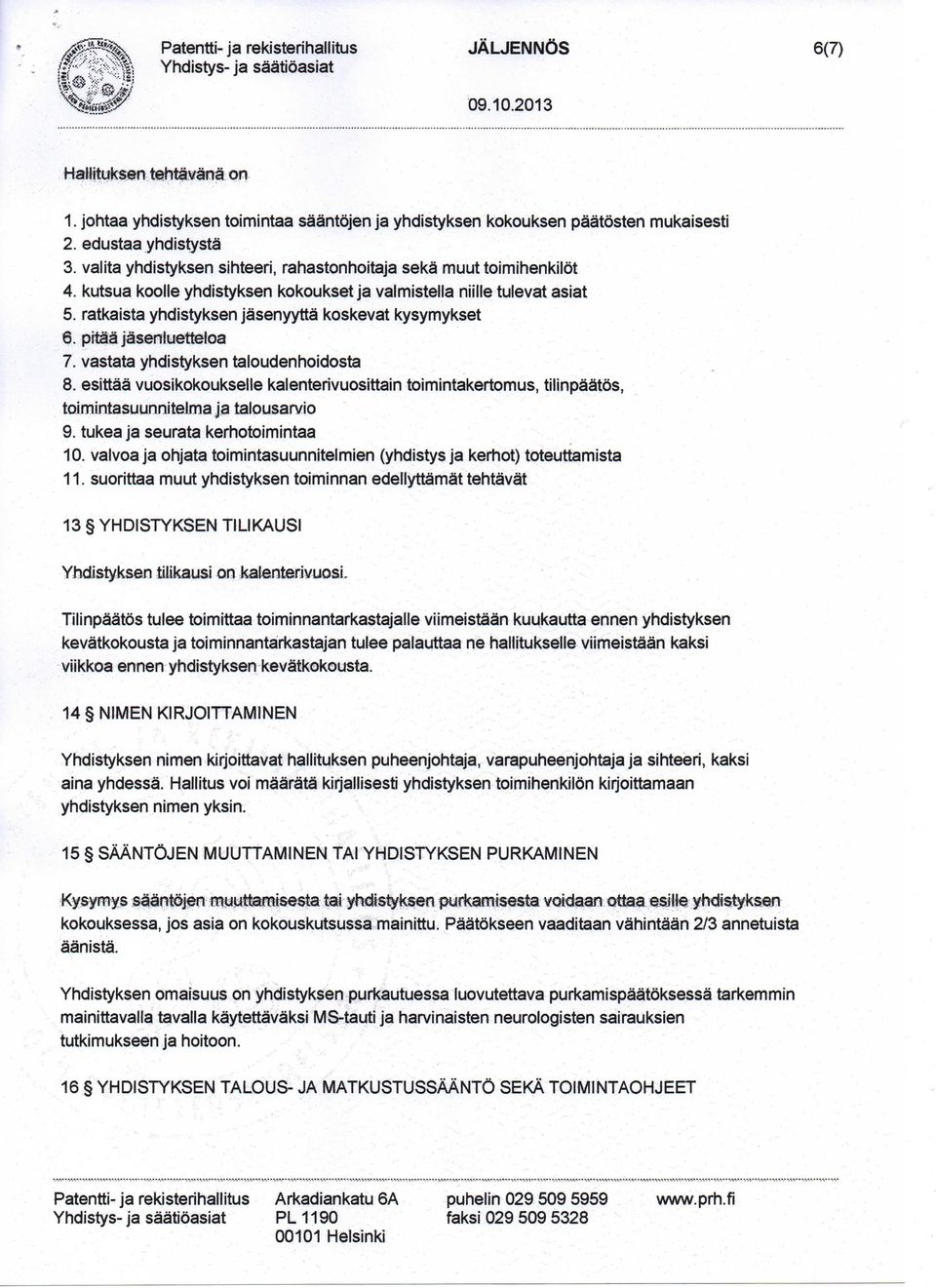 ratkaista yhdistyksen jasenyytta koskevat kysymykset 6. pitta jasenluetteloa 7. vastata yhdistyksen taloudenhoidosta 8.