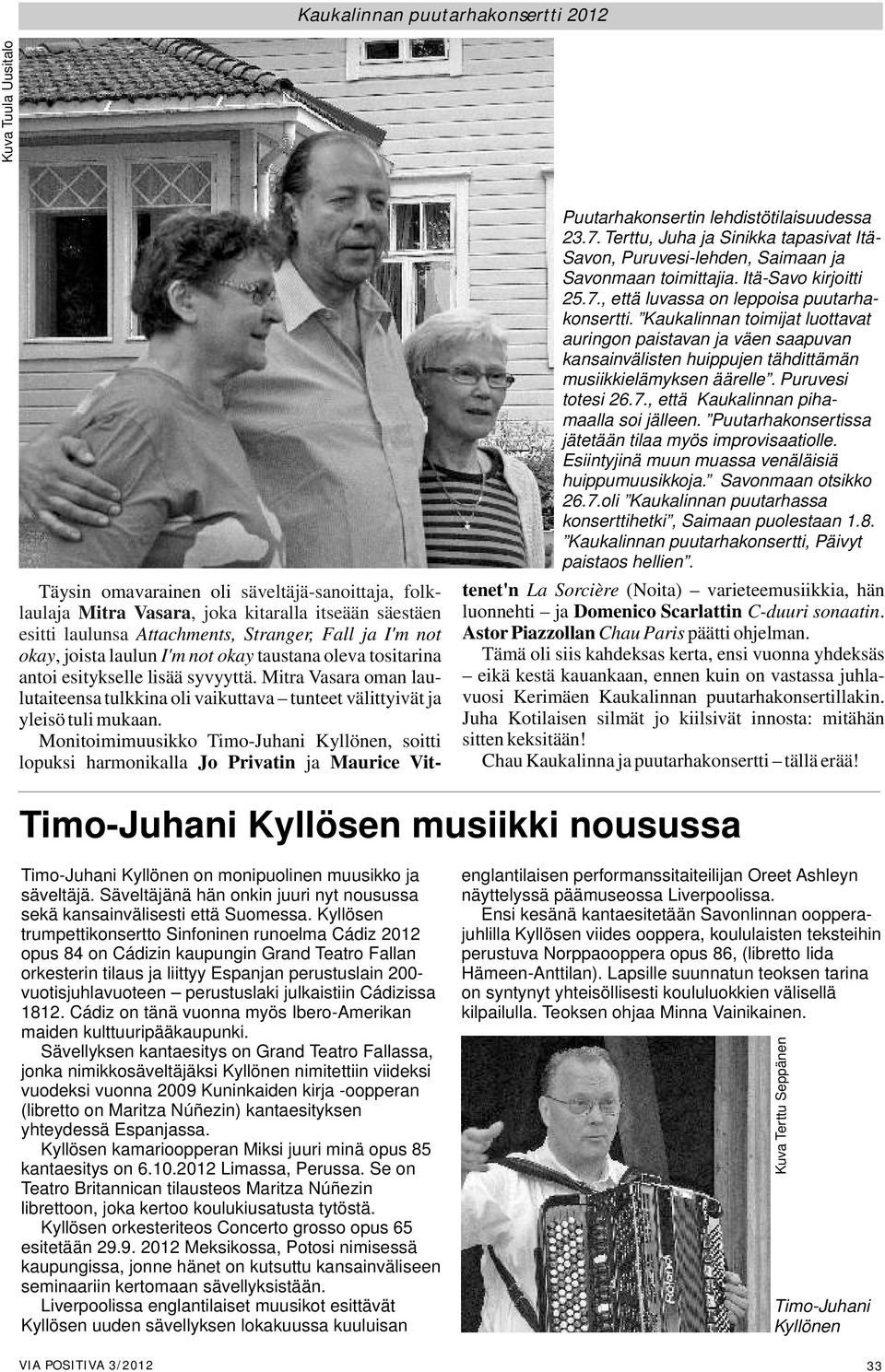 Monitoimimuusikko Timo-Juhani Kyllönen, soitti lopuksi harmonikalla Jo Privatin ja Maurice Vit- Puutarhakonsertin lehdistötilaisuudessa 23.7.