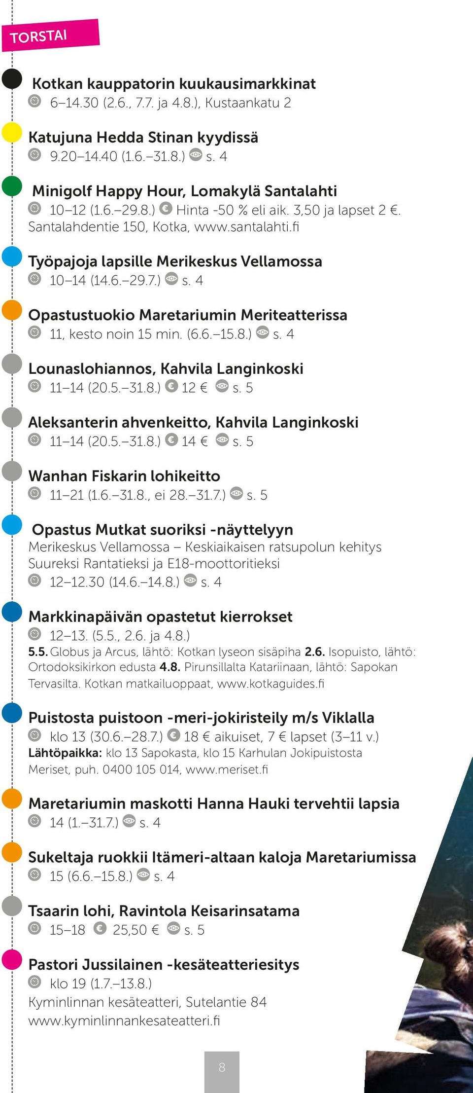 4 Opastustuokio Maretariumin Meriteatterissa 11, kesto noin 15 min. (6.6. 15.8.) s. 4 Lounaslohiannos, Kahvila Langinkoski 11 14 (20.5. 31.8.) 12 s.