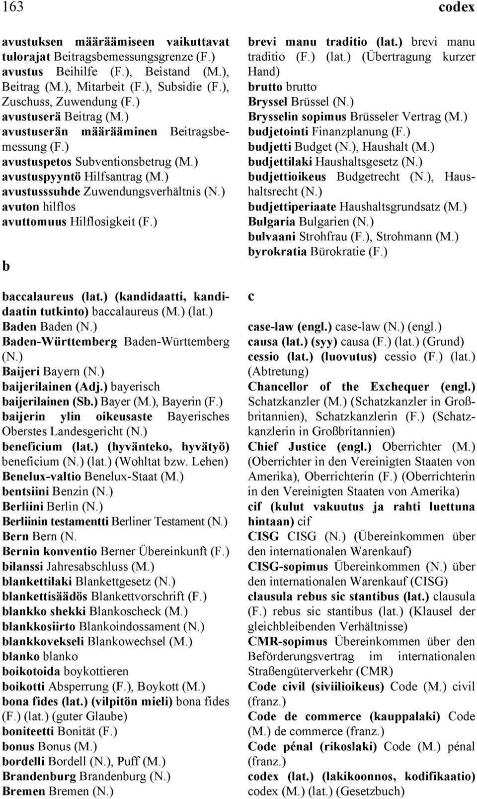 ) (kandidaatti, kandidaatin tutkinto) baccalaureus (lat.) Baden Baden Baden-Württemberg Baden-Württemberg Baijeri Bayern baijerilainen (Adj.) bayerisch baijerilainen (Sb.