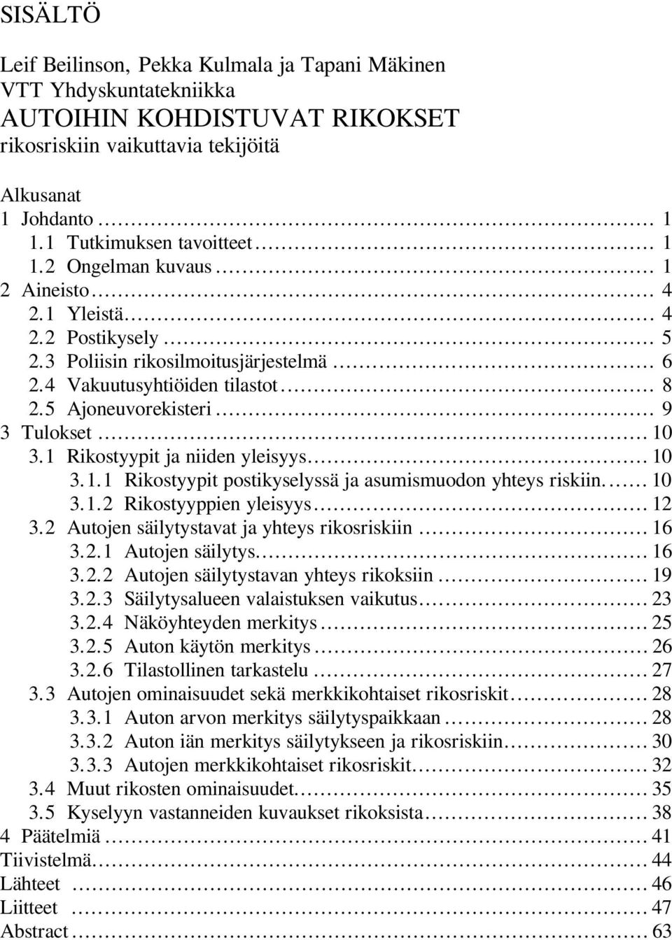 .. 10 3.1 Rikostyypit ja niiden yleisyys... 10 3.1.1 Rikostyypit postikyselyssä ja asumismuodon yhteys riskiin... 10 3.1.2 Rikostyyppien yleisyys... 12 3.