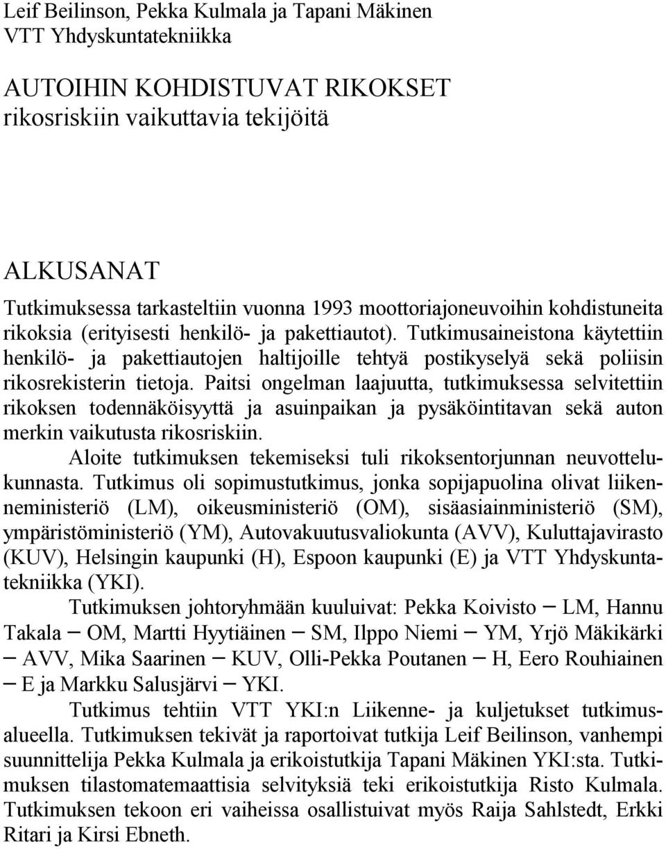 Tutkimusaineistona käytettiin henkilö- ja pakettiautojen haltijoille tehtyä postikyselyä sekä poliisin rikosrekisterin tietoja.