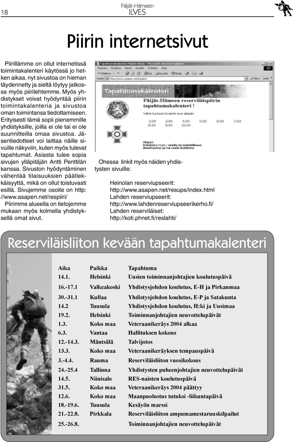 Erityisesti tämä sopii pienemmille yhdistyksille, joilla ei ole tai ei ole suunnitteilla omaa sivustoa. Jäsentiedotteet voi laittaa näille sivuille näkyviin, kuten myös tulevat tapahtumat.