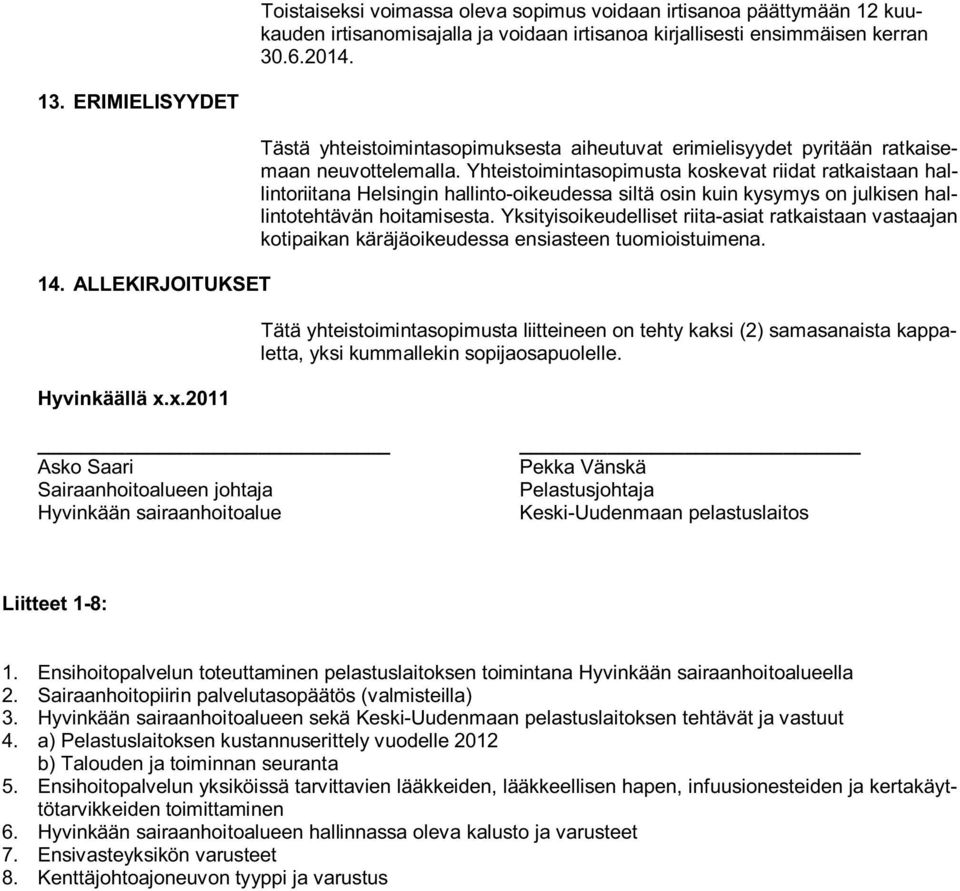 Yhteistoimintasopimusta koskevat riidat ratkaistaan hallintoriitana Helsingin hallinto-oikeudessa siltä osin kuin kysymys on julkisen hallintotehtävän hoitamisesta.