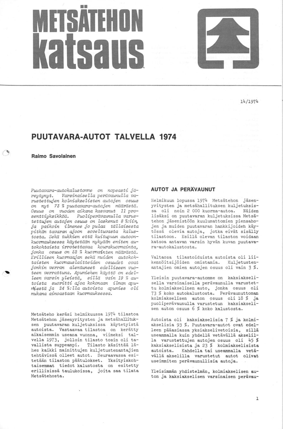 Puoliperävaunulla varustettujen autojen osuus on laskenut 8 :iin., ja paikoin ilmenee jo pulaa tällaisesta pitkän tavaran ajoon soveltuvasta kalustosta.