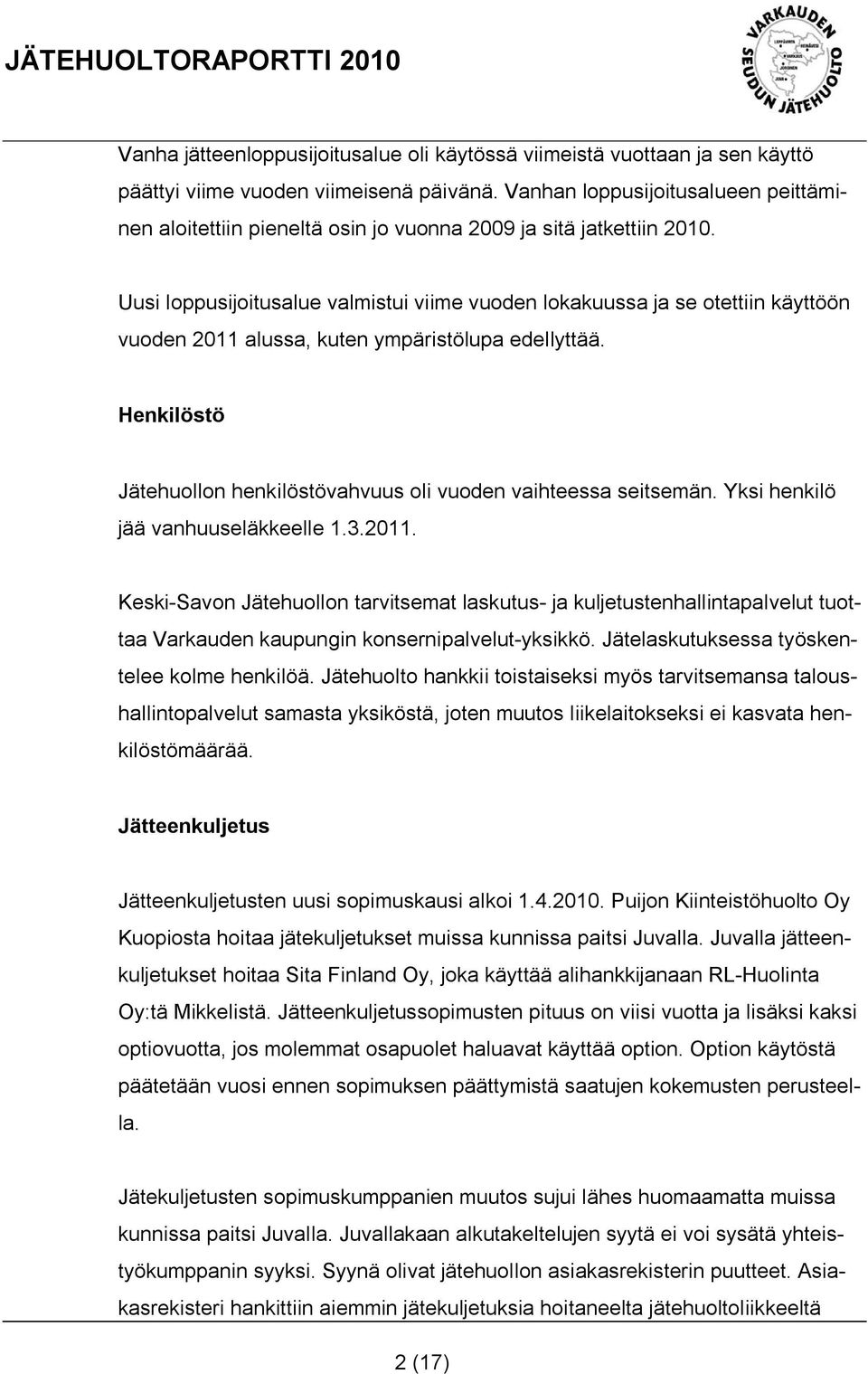 Uusi loppusijoitusalue valmistui viime vuoden lokakuussa ja se otettiin käyttöön vuoden 2011 alussa, kuten ympäristölupa edellyttää.