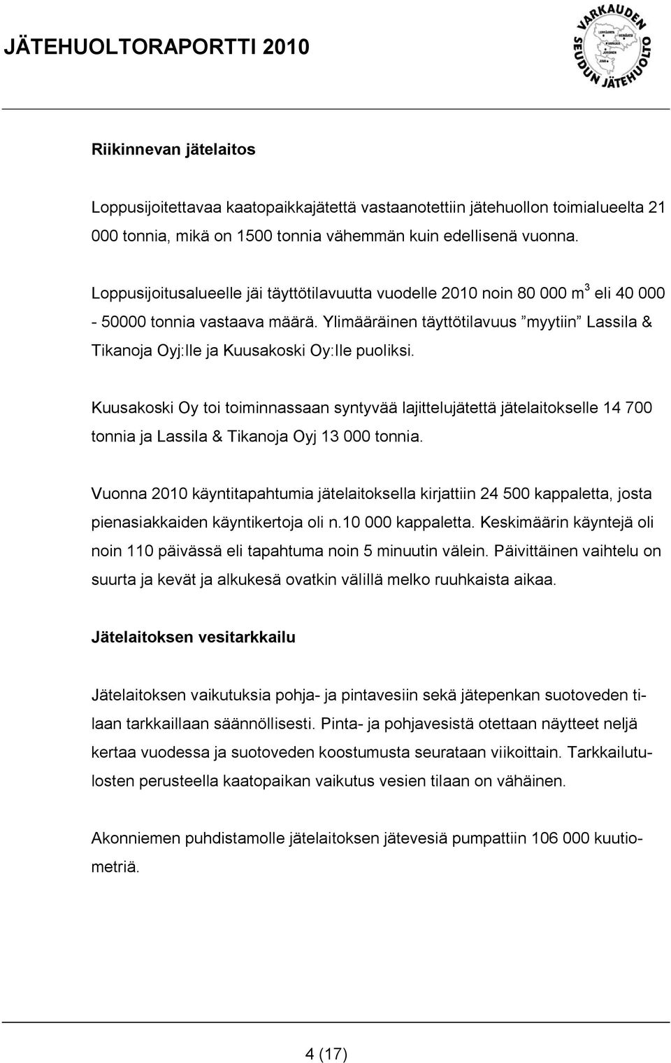 Ylimääräinen täyttötilavuus myytiin Lassila & Tikanoja Oyj:lle ja Kuusakoski Oy:lle puoliksi.