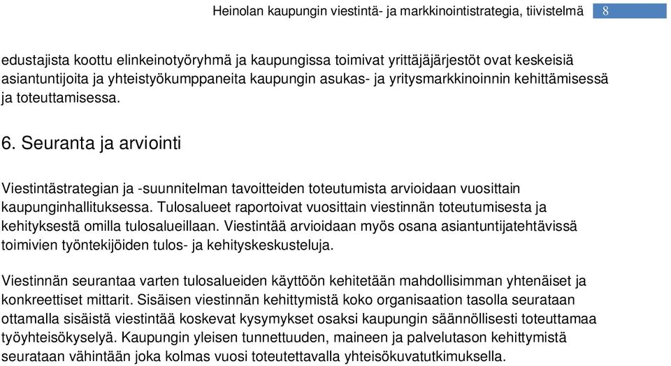 Tulosalueet raportoivat vuosittain viestinnän toteutumisesta ja kehityksestä omilla tulosalueillaan.