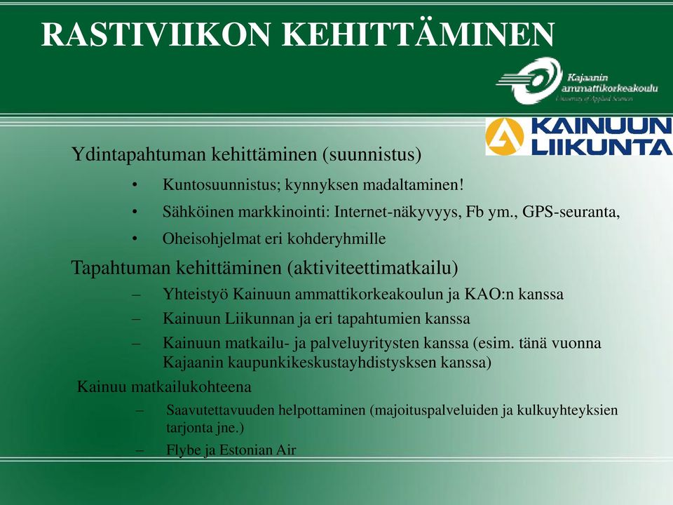 , GPS-seuranta, Oheisohjelmat eri kohderyhmille Tapahtuman kehittäminen (aktiviteettimatkailu) Yhteistyö Kainuun ammattikorkeakoulun ja KAO:n