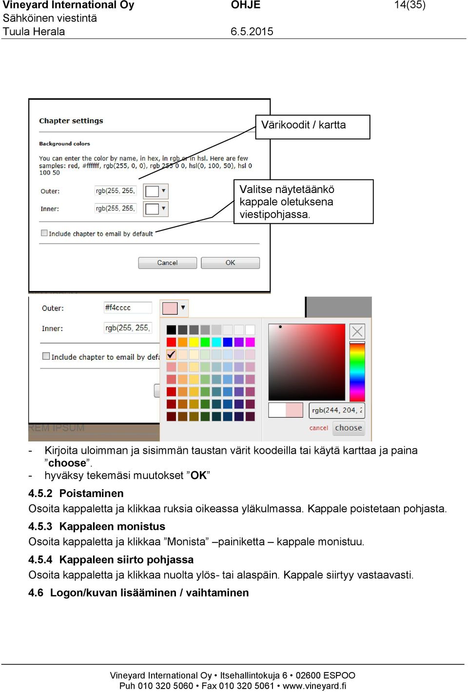 2 Poistaminen Osoita kappaletta ja klikkaa ruksia oikeassa yläkulmassa. Kappale poistetaan pohjasta. 4.5.