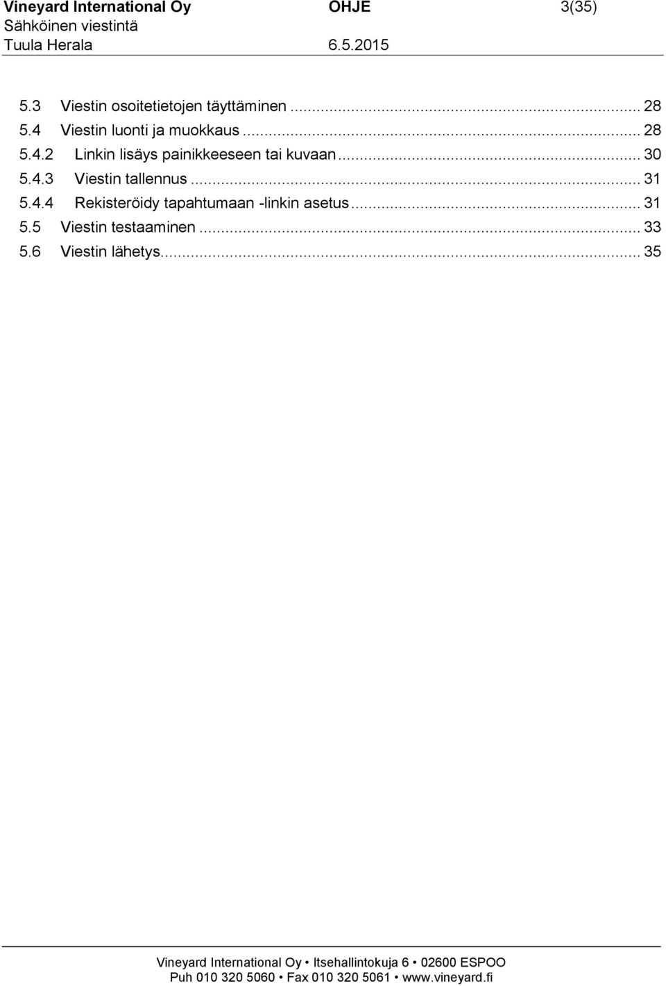 .. 30 5.4.3 Viestin tallennus... 31 5.4.4 Rekisteröidy tapahtumaan -linkin asetus.