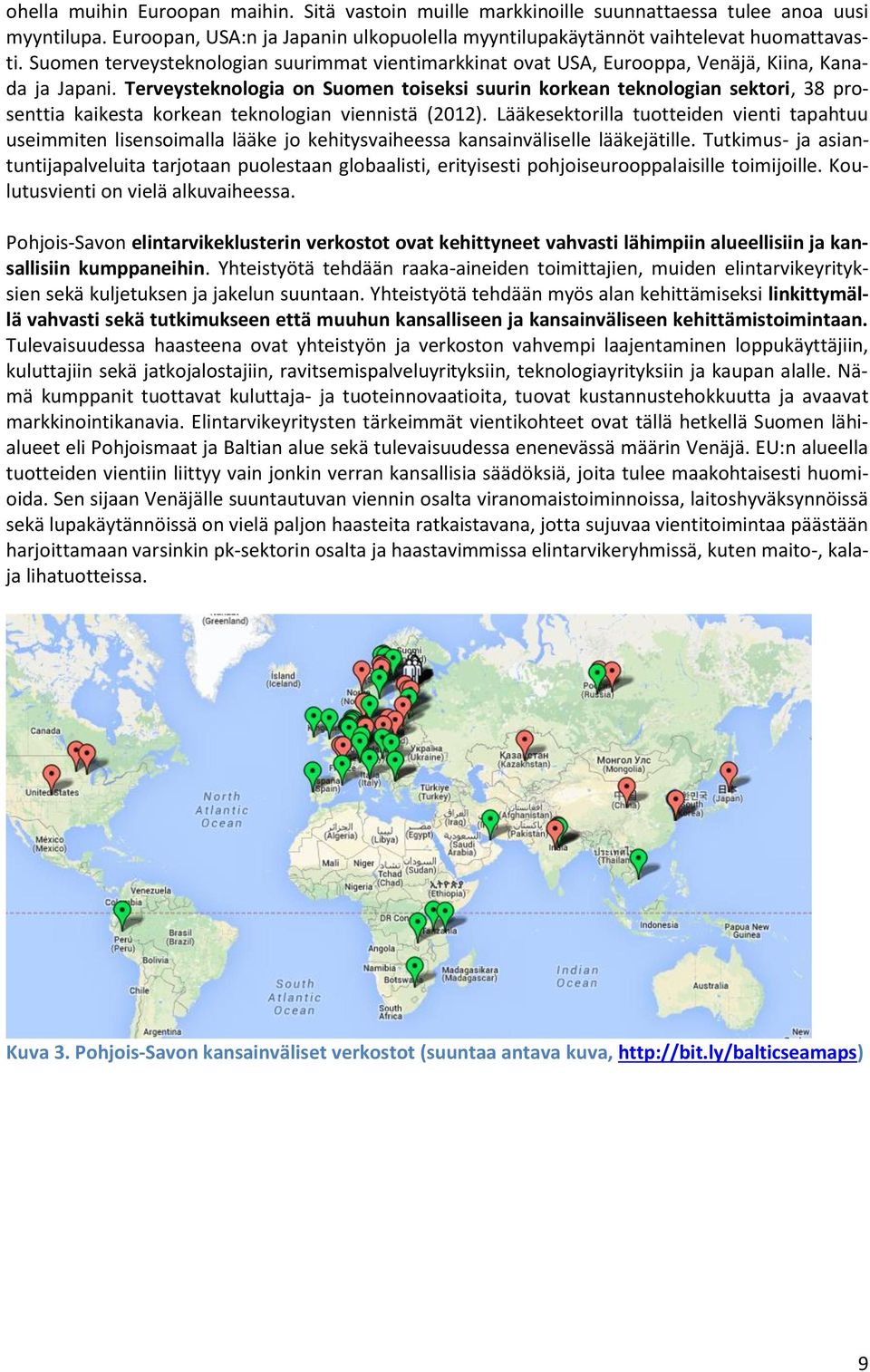 Terveysteknologia on Suomen toiseksi suurin korkean teknologian sektori, 38 prosenttia kaikesta korkean teknologian viennistä (2012).