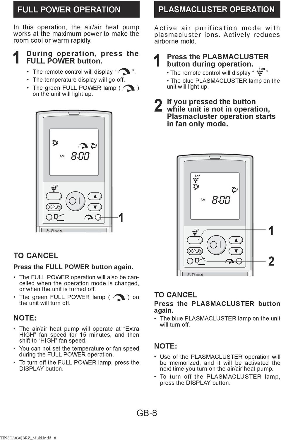 PLASMACLUSTER OPERATION Active air purification mode with plasmacluster ions. Actively reduces airborne mold. Press the PLASMACLUSTER button during operation. The remote control will display.