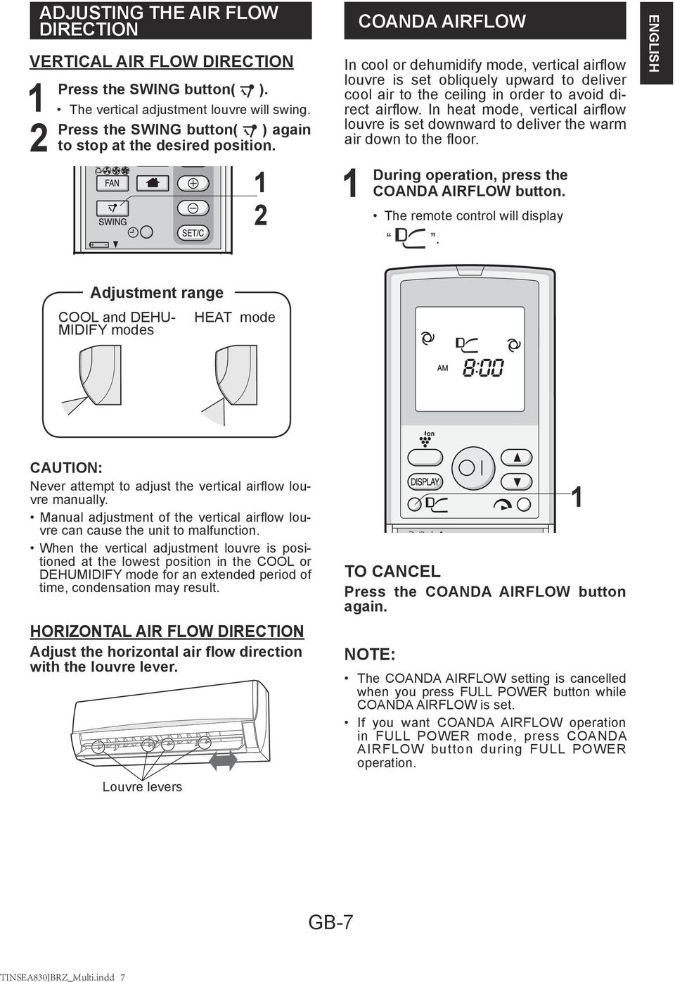 In heat mode, vertical airflow louvre is set downward to deliver the warm air down to the floor. During operation, press the COANDA AIRFLOW button. The remote control will display.