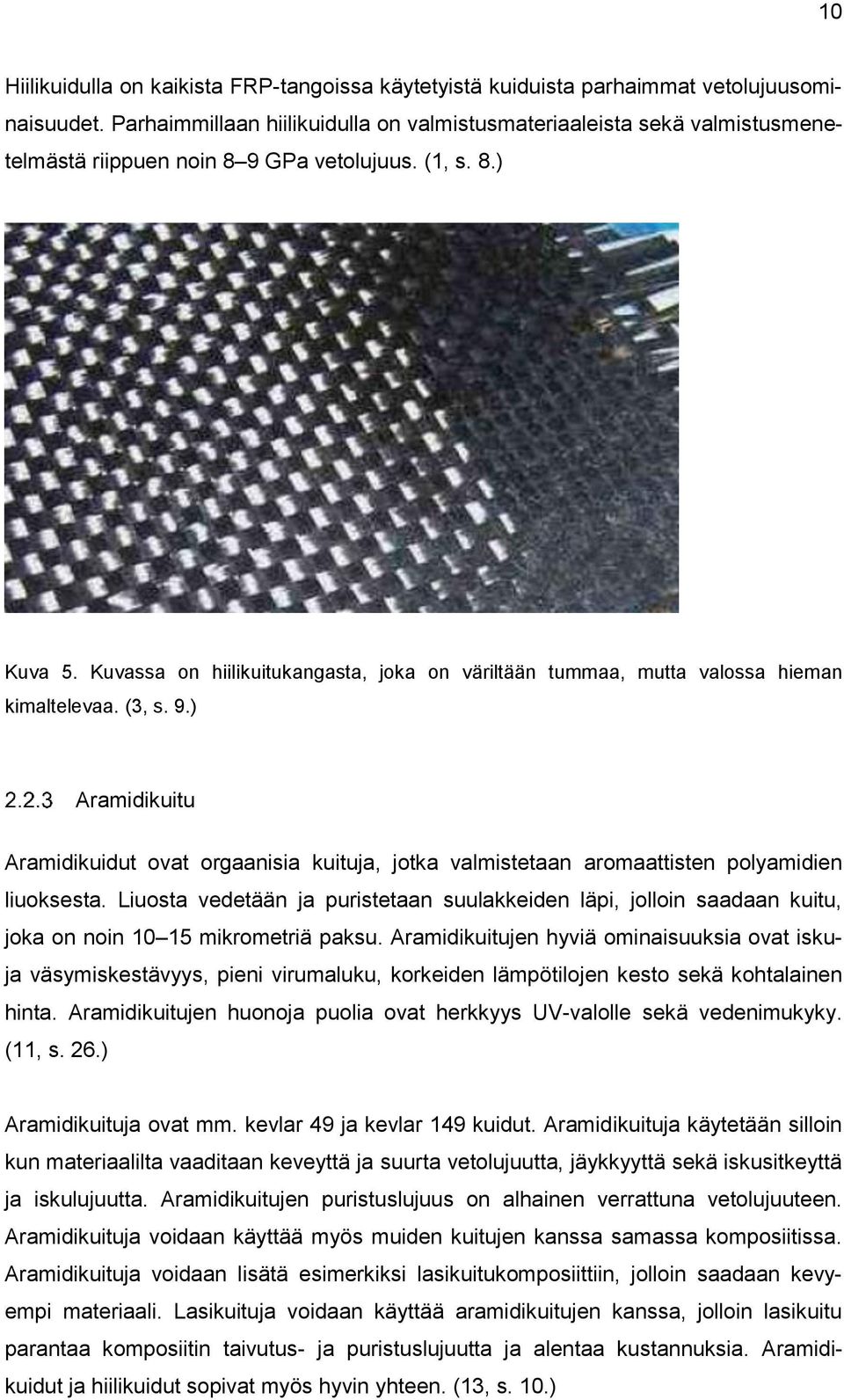 Kuvassa on hiilikuitukangasta, joka on väriltään tummaa, mutta valossa hieman kimaltelevaa. (3, s. 9.