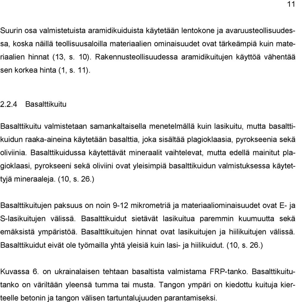 Basalttikuitu Basalttikuitu valmistetaan samankaltaisella menetelmällä kuin lasikuitu, mutta basalttikuidun raaka-aineina käytetään basalttia, joka sisältää plagioklaasia, pyrokseenia sekä oliviinia.
