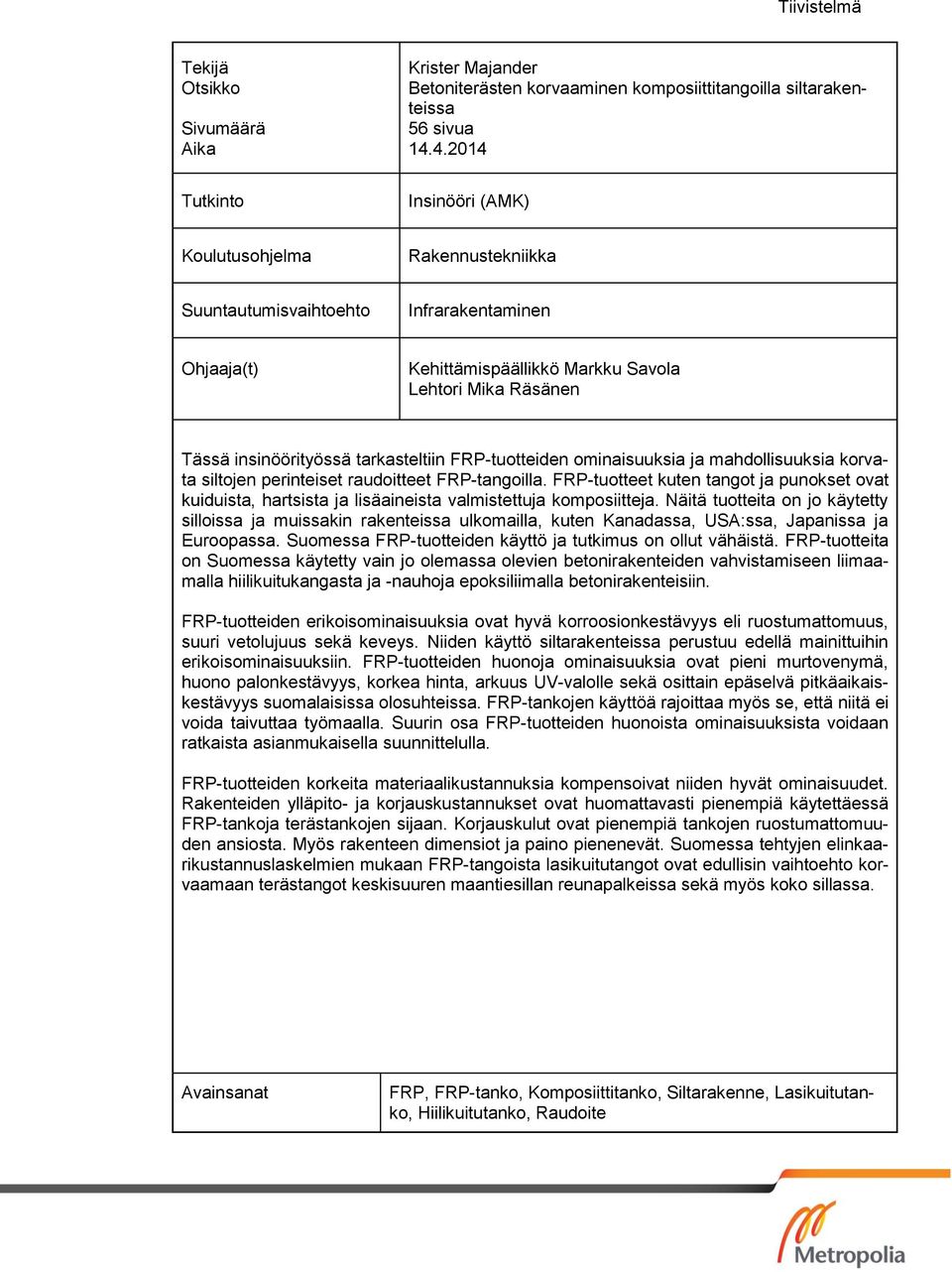 tarkasteltiin FRP-tuotteiden ominaisuuksia ja mahdollisuuksia korvata siltojen perinteiset raudoitteet FRP-tangoilla.