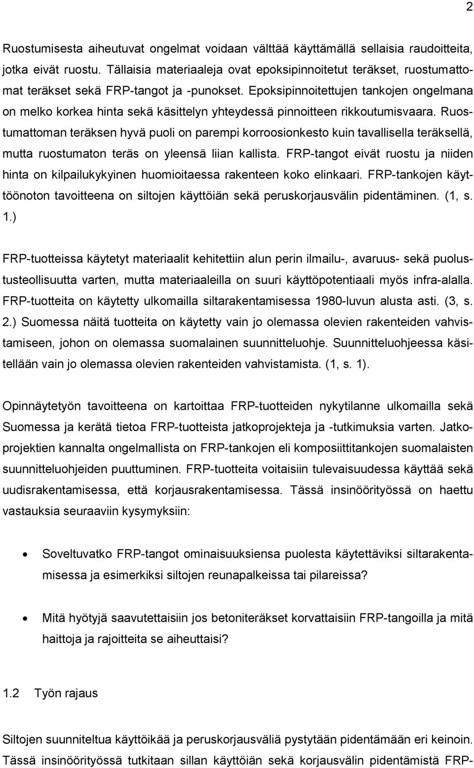 Epoksipinnoitettujen tankojen ongelmana on melko korkea hinta sekä käsittelyn yhteydessä pinnoitteen rikkoutumisvaara.