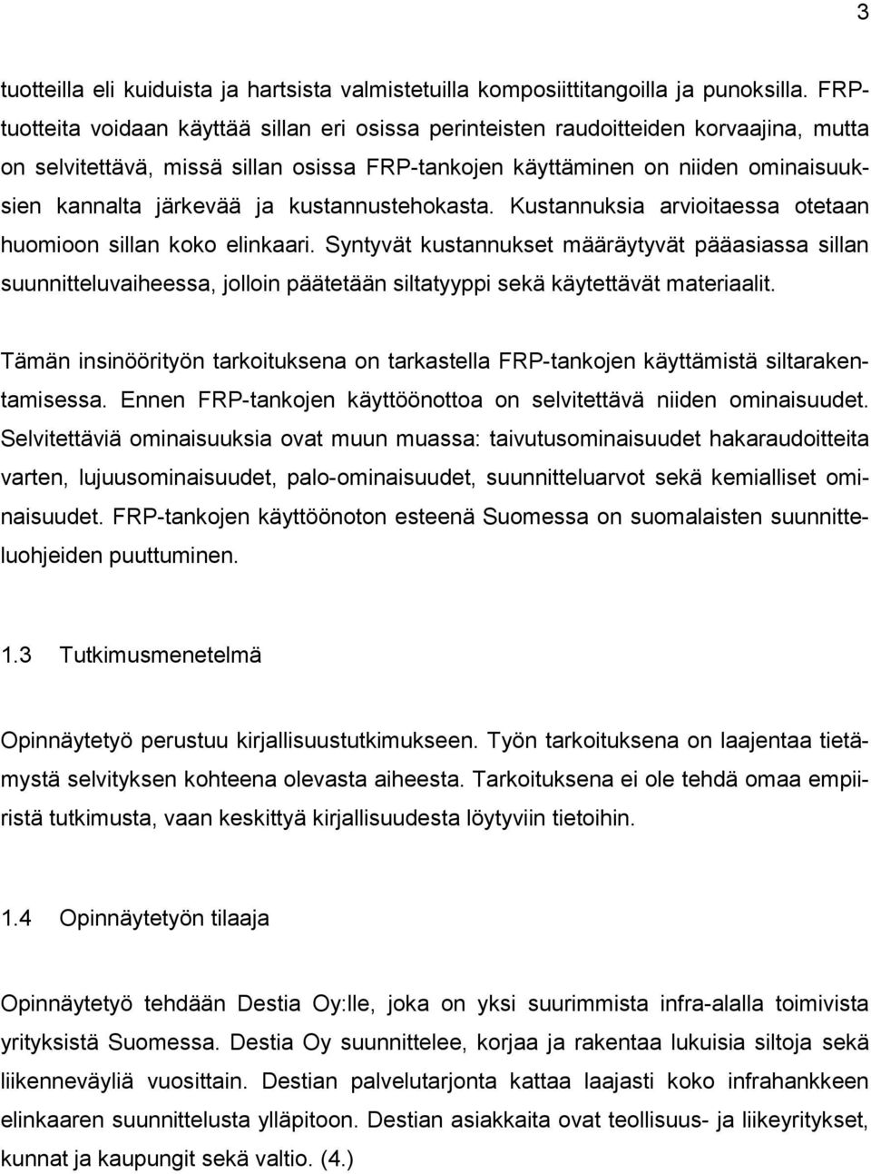kustannustehokasta. Kustannuksia arvioitaessa otetaan huomioon sillan koko elinkaari.