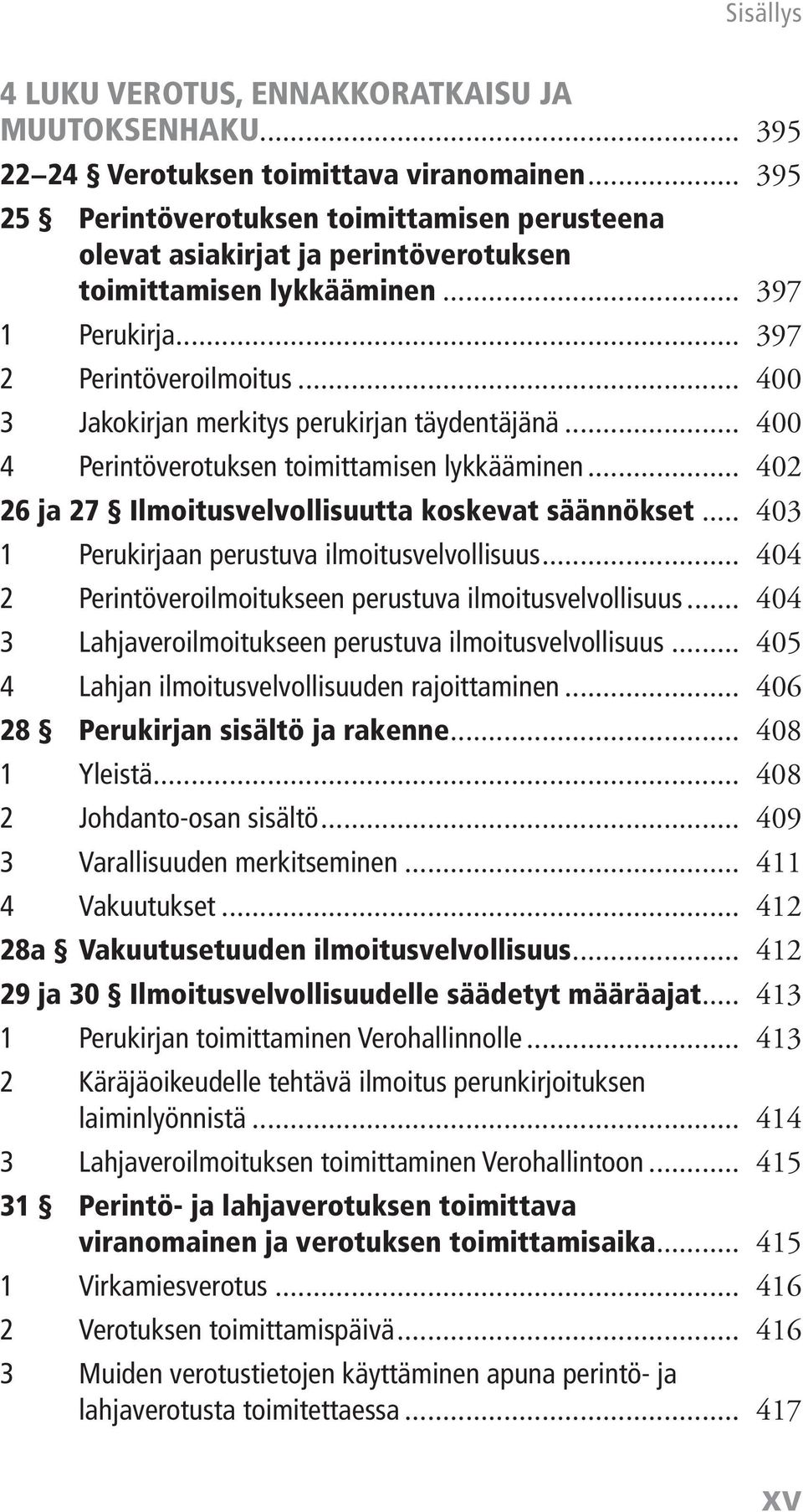 .. 400 3 Jakokirjan merkitys perukirjan täydentäjänä... 400 4 Perintöverotuksen toimittamisen lykkääminen... 402 26 ja 27 Ilmoitusvelvollisuutta koskevat säännökset.