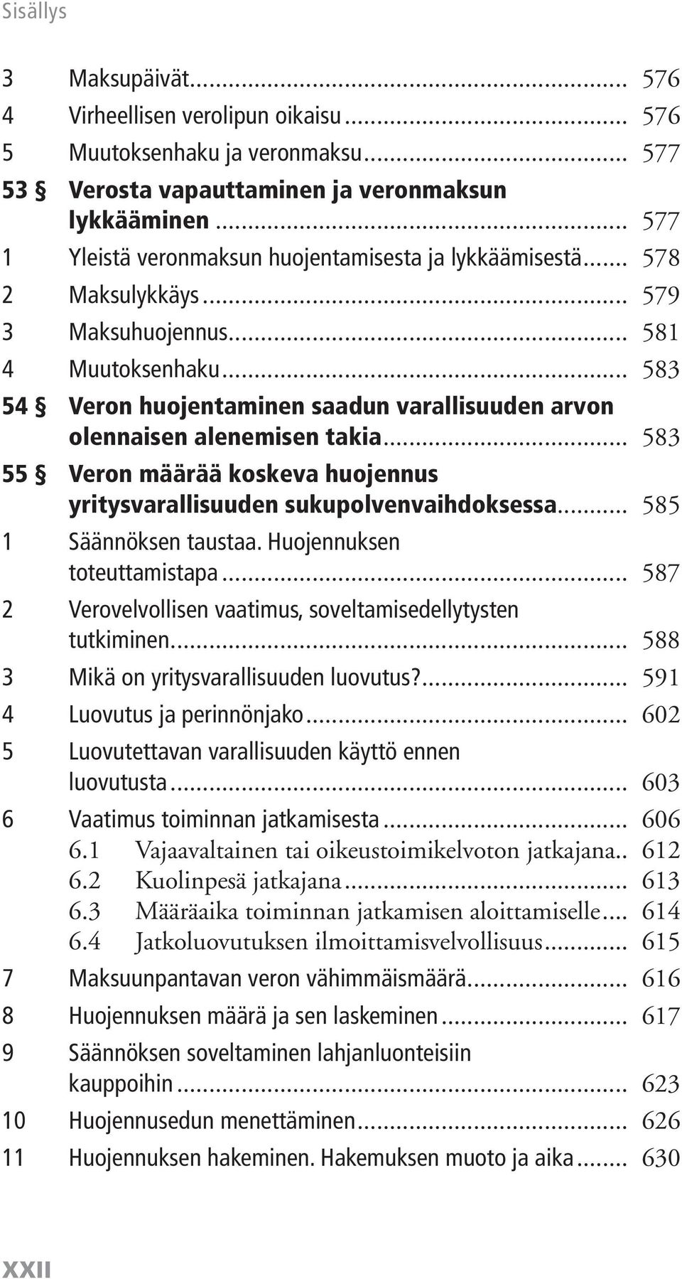 .. 583 54 Veron huojentaminen saadun varallisuuden arvon olennaisen alenemisen takia... 583 55 Veron määrää koskeva huojennus yritysvarallisuuden sukupolvenvaihdoksessa... 585 1 Säännöksen taustaa.