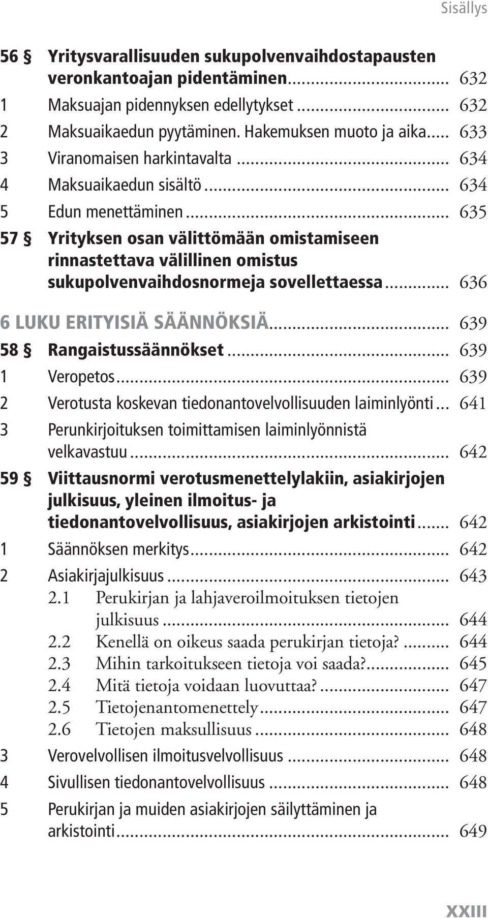 .. 635 57 Yrityksen osan välittömään omistamiseen rinnastettava välillinen omistus sukupolvenvaihdosnormeja sovellettaessa... 636 6 LUKU ERITYISIÄ SÄÄNNÖKSIÄ... 639 58 Rangaistussäännökset.