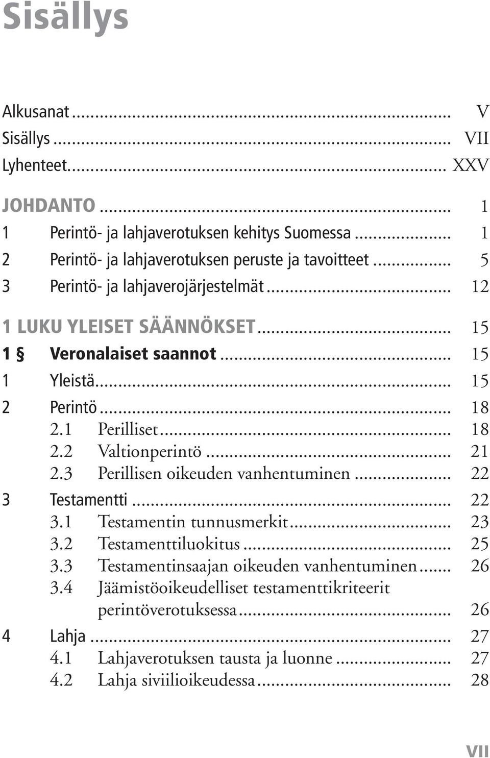 .. 21 2.3 Perillisen oikeuden vanhentuminen... 22 3 Testamentti... 22 3.1 Testamentin tunnusmerkit... 23 3.2 Testamenttiluokitus... 25 3.