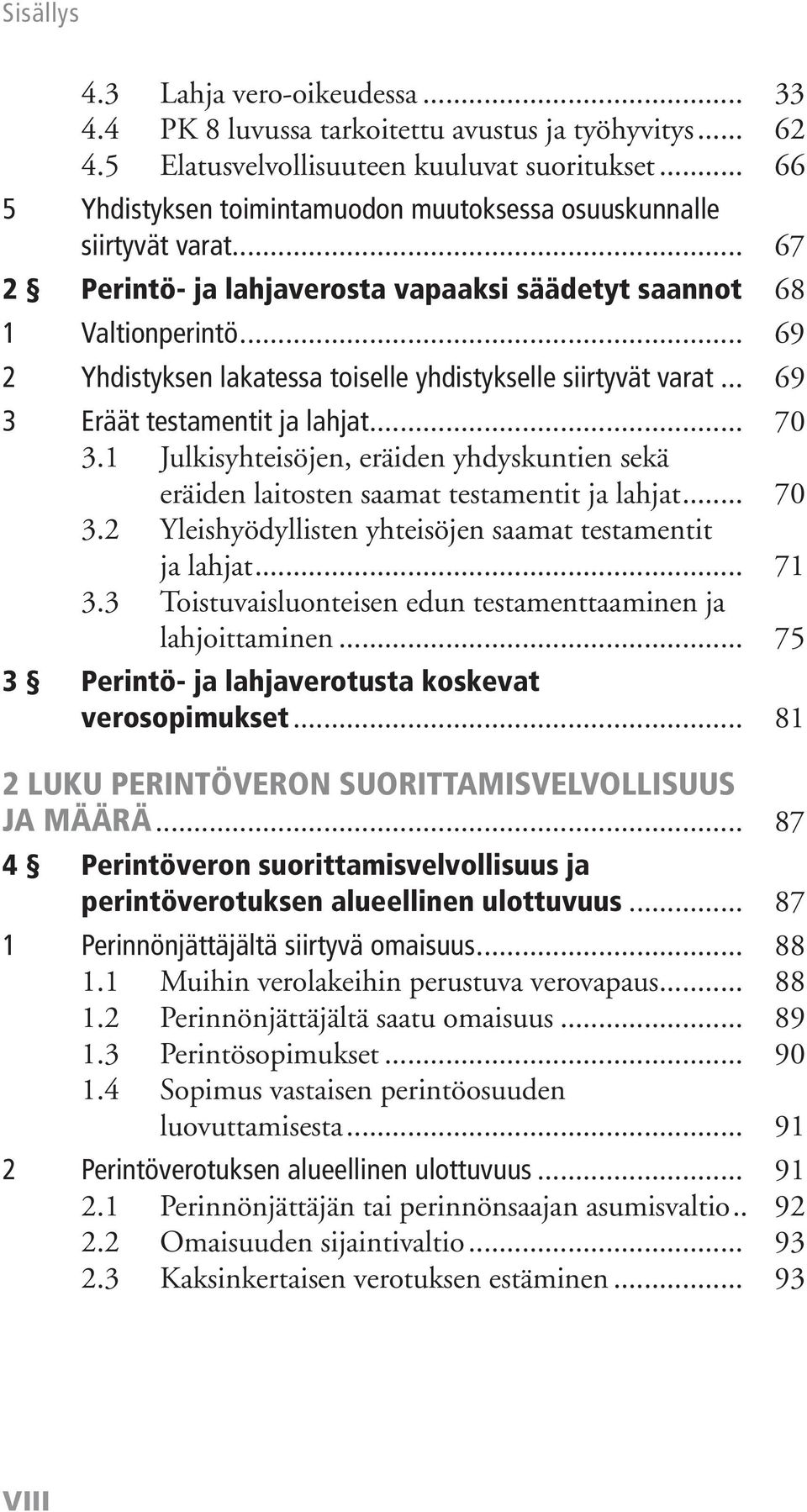 .. 69 2 Yhdistyksen lakatessa toiselle yhdistykselle siirtyvät varat... 69 3 Eräät testamentit ja lahjat... 70 3.