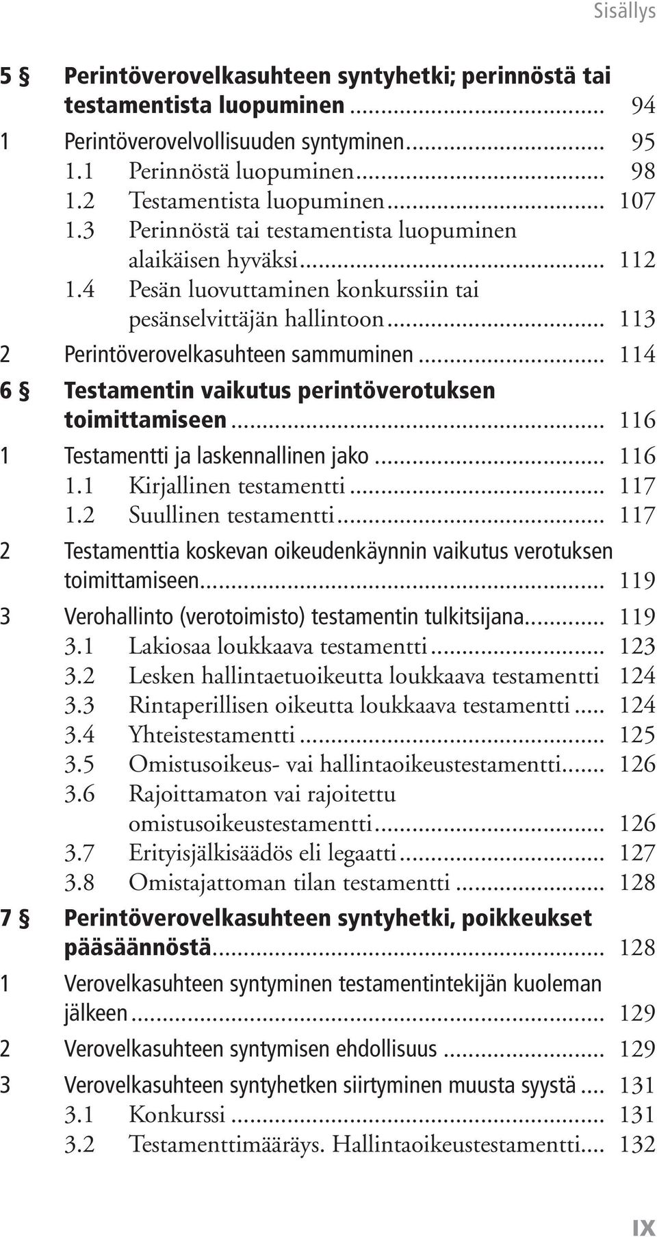 .. 114 6 Testamentin vaikutus perintöverotuksen toimittamiseen... 116 1 Testamentti ja laskennallinen jako... 116 1.1 Kirjallinen testamentti... 117 1.2 Suullinen testamentti.