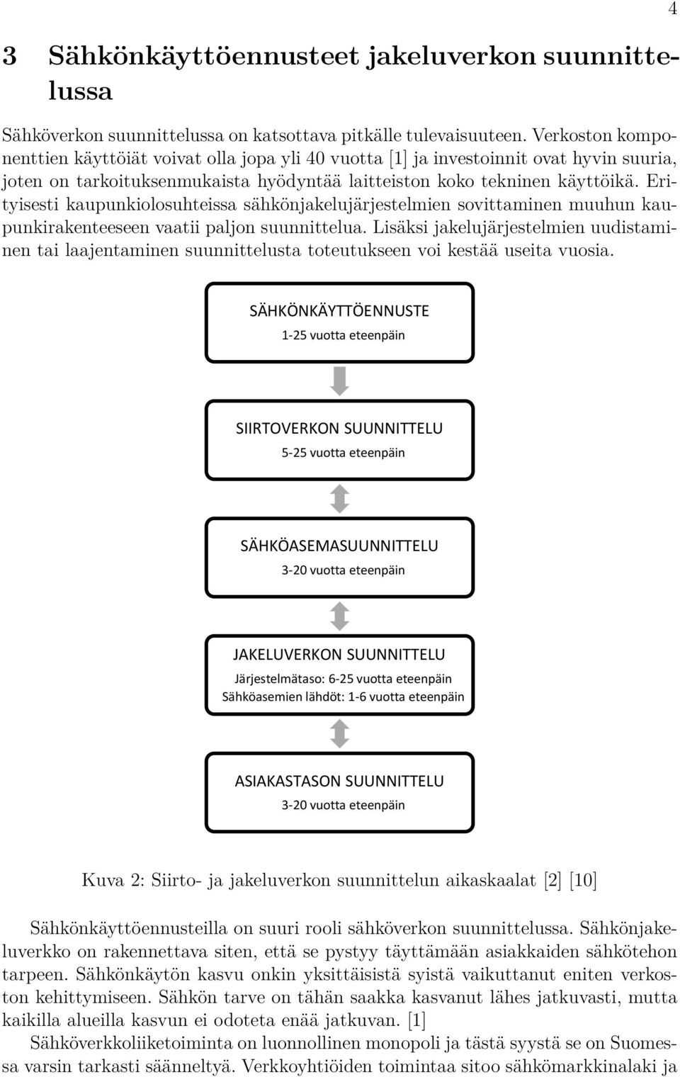 Erityisesti kaupunkiolosuhteissa sähkönjakelujärjestelmien sovittaminen muuhun kaupunkirakenteeseen vaatii paljon suunnittelua.