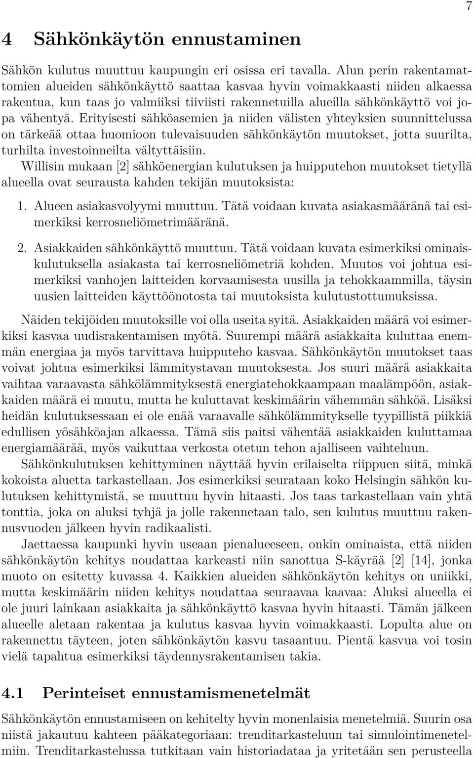 Erityisesti sähköasemien ja niiden välisten yhteyksien suunnittelussa on tärkeää ottaa huomioon tulevaisuuden sähkönkäytön muutokset, jotta suurilta, turhilta investoinneilta vältyttäisiin.