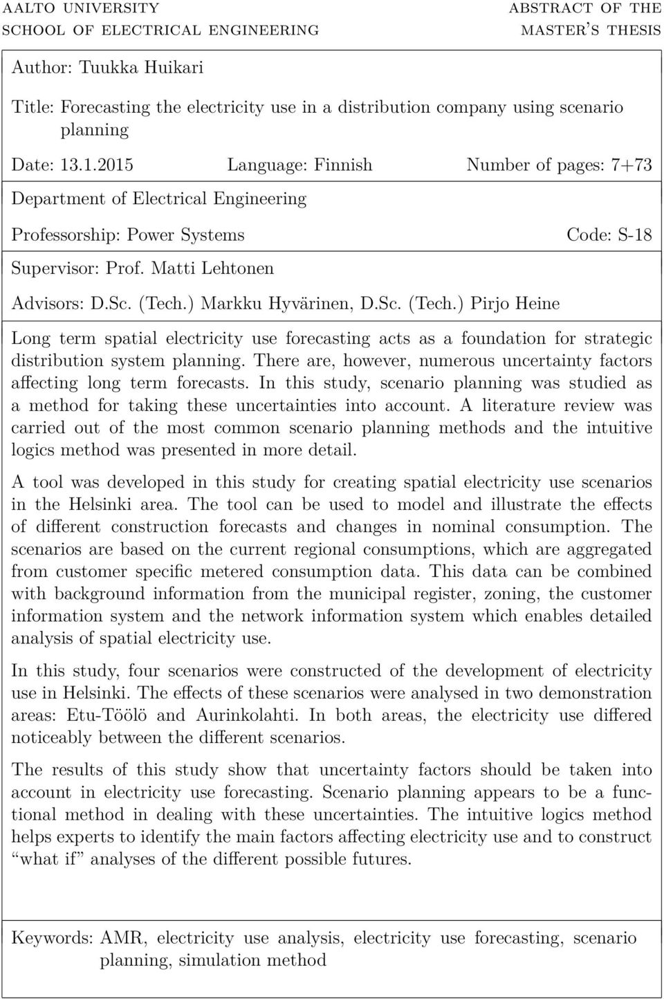 ) Markku Hyvärinen, D.Sc. (Tech.) Pirjo Heine Long term spatial electricity use forecasting acts as a foundation for strategic distribution system planning.