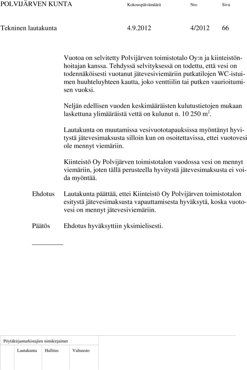 Neljän edellisen vuoden keskimääräisten kulutustietojen mukaan laskettuna ylimääräistä vettä on kulunut n. 10 250 m 2.