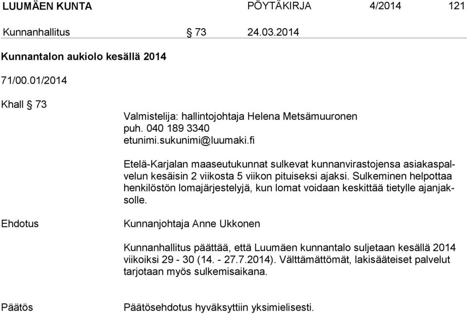 040 189 3340 Etelä-Karjalan maaseutukunnat sulkevat kunnanvirastojensa asia kas palve lun kesäisin 2 viikosta 5 viikon pituiseksi ajaksi.