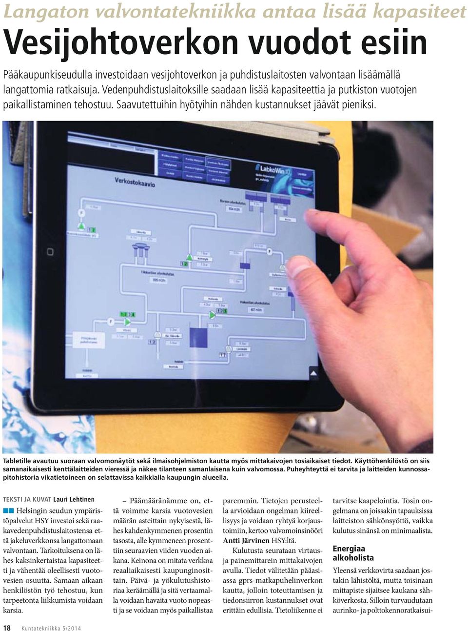 Tabletille avautuu suoraan valvomonäytöt sekä ilmaisohjelmiston kautta myös mittakaivojen tosiaikaiset tiedot.