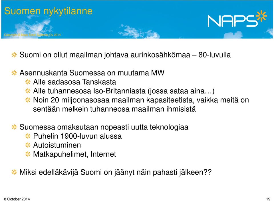 vaikka meitä on sentään melkein tuhanneosa maailman ihmisistä Suomessa omaksutaan nopeasti uutta teknologiaa Puhelin