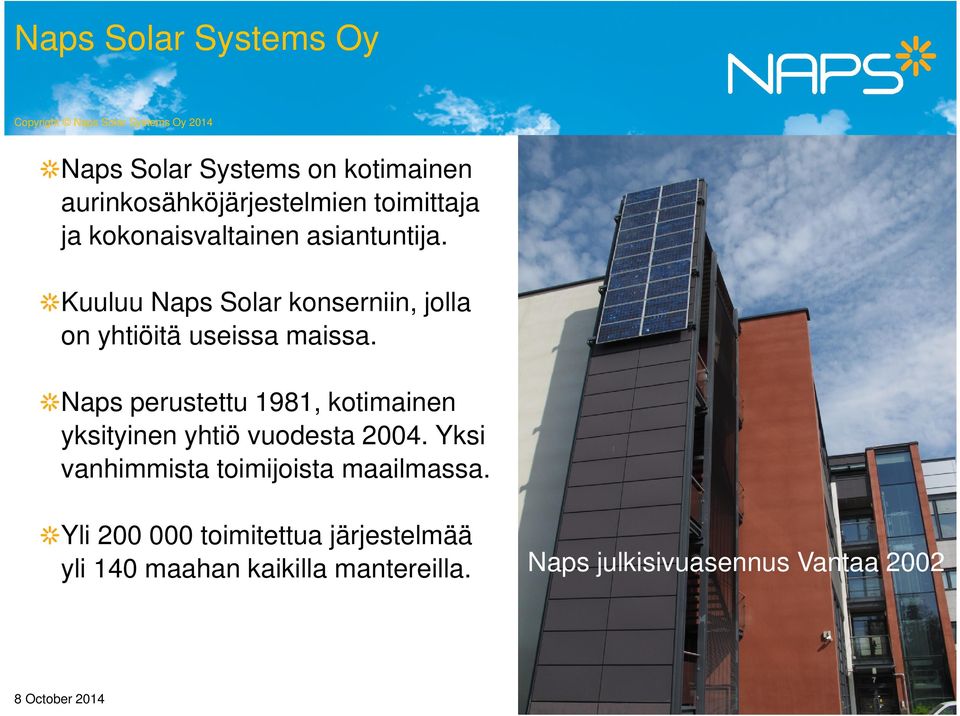 Naps perustettu 1981, kotimainen yksityinen yhtiö vuodesta 2004. Yksi vanhimmista toimijoista maailmassa.