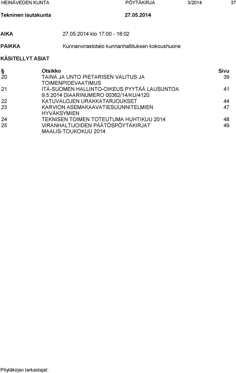 2014 klo 17:00-18:02 PAIKKA Kunnanvirastotalo kunnanhallituksen kokoushuone KÄSITELLYT ASIAT Otsikko Sivu 20 TAINA JA UNTO