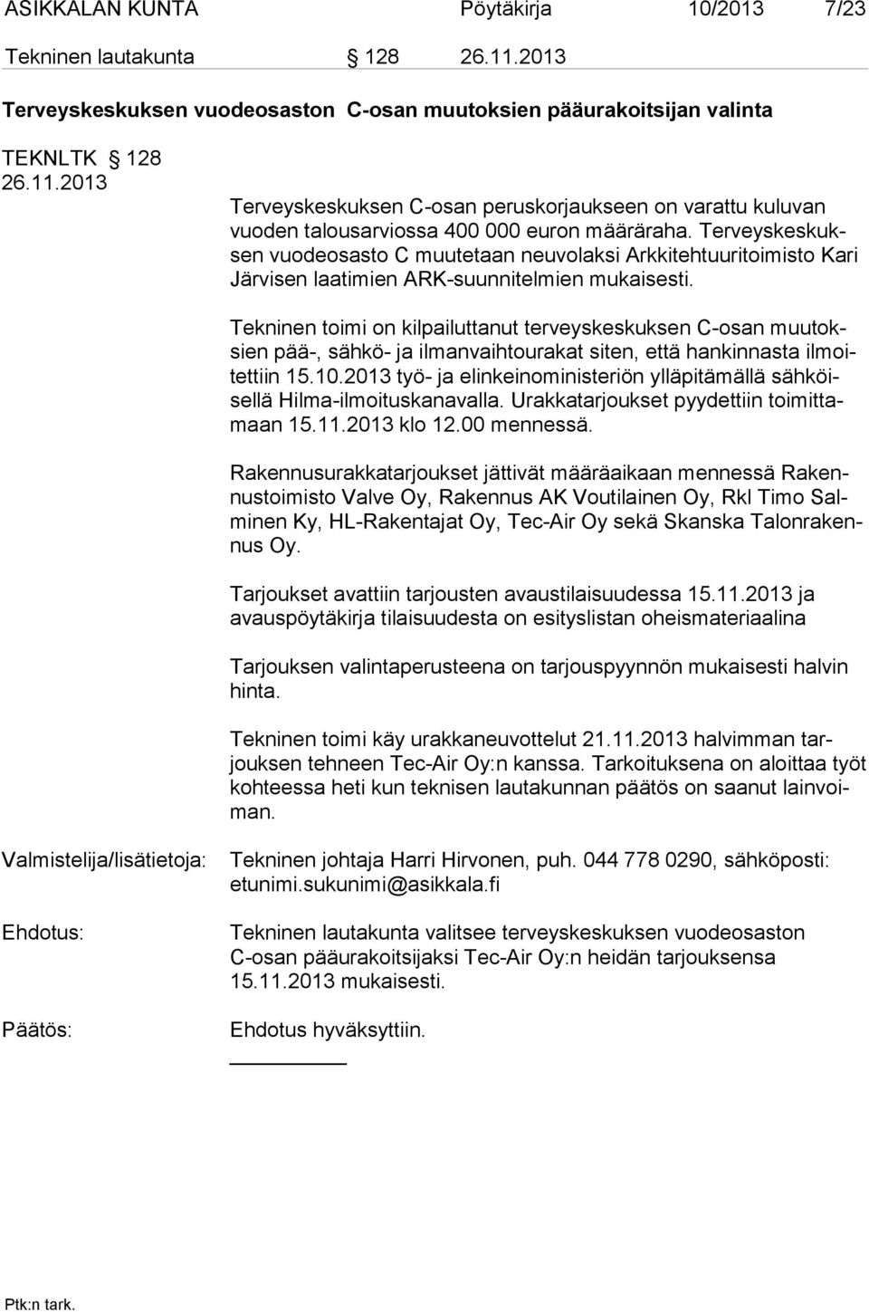 Tekninen toimi on kilpailuttanut terveyskeskuksen C-osan muutoksien pää-, sähkö- ja ilmanvaihtourakat siten, että hankinnasta ilmoitettiin 15.10.